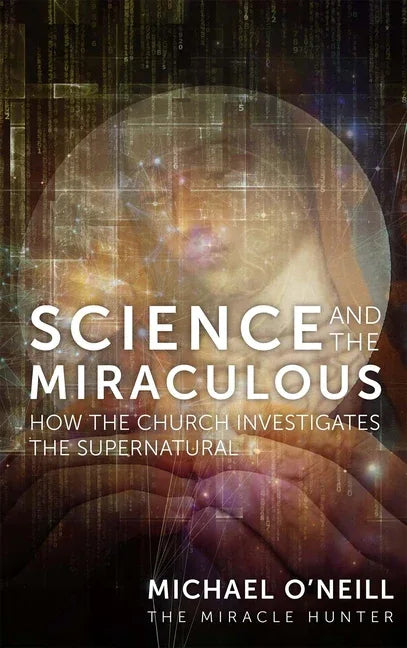 Science and the Miraculous: How the Church Investigates the Supernatural - stevensbooks