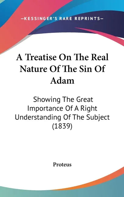 Treatise On The Real Nature Of The Sin Of Adam: Showing The Great Importance Of A Right Understanding Of The Subject (1839) - stevensbooks