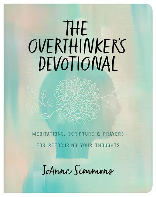 Overthinker's Devotional: Meditations, Scripture, and Prayers for Refocusing Your Thoughts - stevensbooks