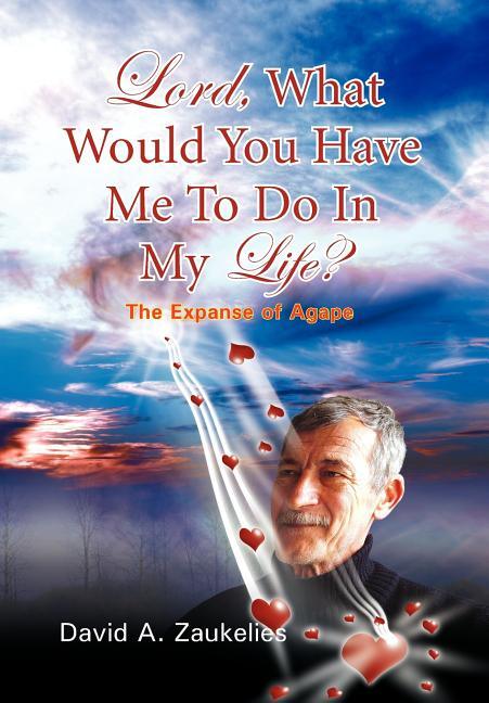 Lord, What Would You Have Me to Do in My Life? the Expanse of Agape - stevensbooks