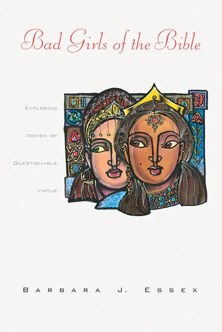 Bad Girls of the Bible: Exploring Women of Questionable Virtue - stevensbooks