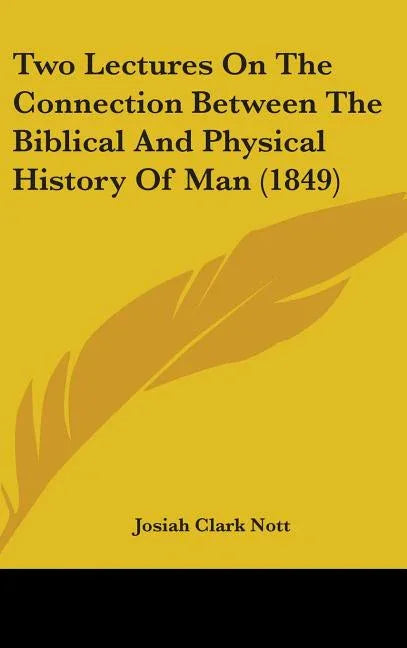 Two Lectures On The Connection Between The Biblical And Physical History Of Man (1849) - stevensbooks