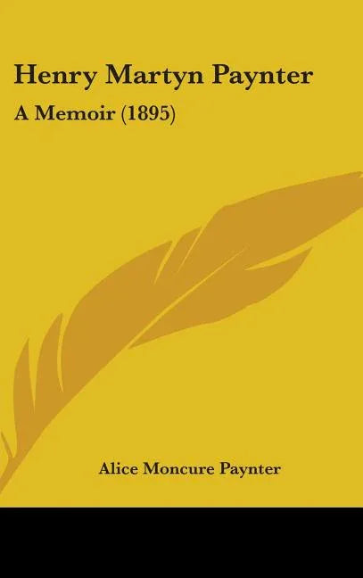 Henry Martyn Paynter: A Memoir (1895) - stevensbooks