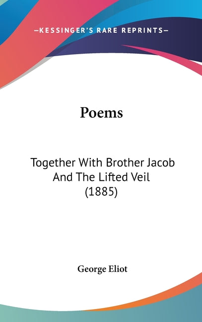 Poems: Together With Brother Jacob And The Lifted Veil (1885) - Ingram