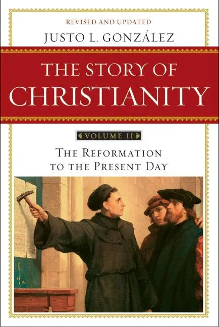 Story of Christianity: Volume 2: The Reformation to the Present Day (Revised, Updated) - stevensbooks