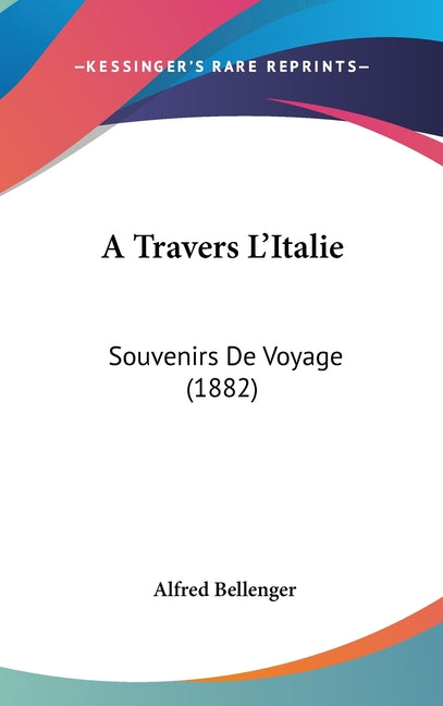 Travers L'Italie: Souvenirs De Voyage (1882) - Ingram