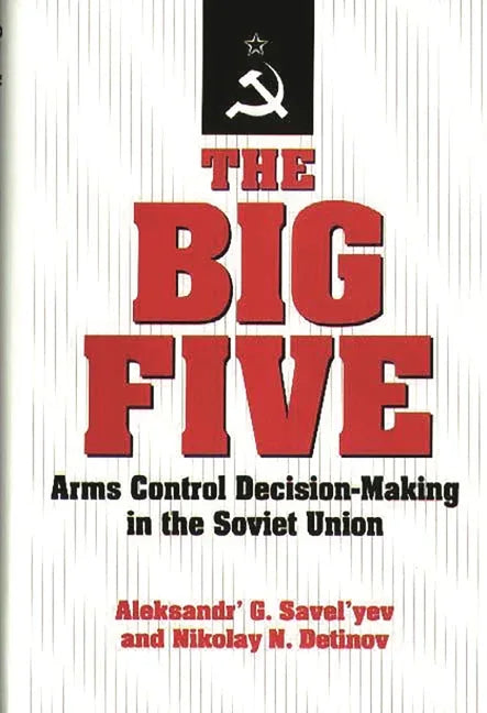 Big Five: Arms Control Decision-Making in the Soviet Union - stevensbooks