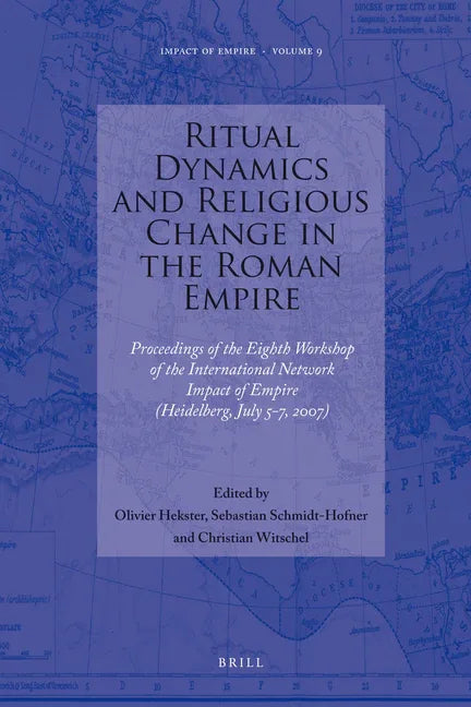 Ritual Dynamics and Religious Change in the Roman Empire: Proceedings of the Eighth Workshop of the International Network Impact of Empire (Heidelberg - stevensbooks