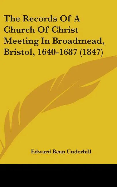 Records Of A Church Of Christ Meeting In Broadmead, Bristol, 1640-1687 (1847) - stevensbooks