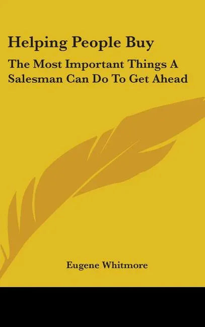 Helping People Buy: The Most Important Things A Salesman Can Do To Get Ahead - stevensbooks