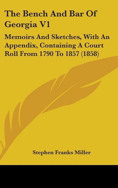 Bench And Bar Of Georgia V1: Memoirs And Sketches, With An Appendix, Containing A Court Roll From 1790 To 1857 (1858) - stevensbooks