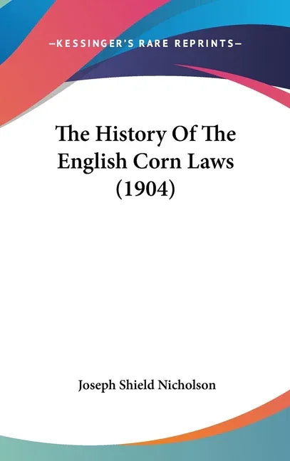 History Of The English Corn Laws (1904) - stevensbooks