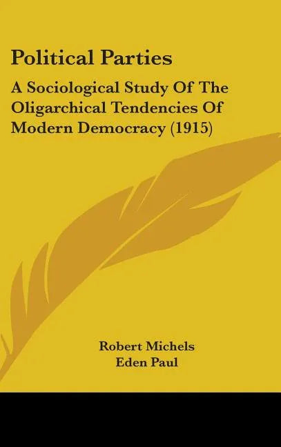 Political Parties: A Sociological Study Of The Oligarchical Tendencies Of Modern Democracy (1915) - stevensbooks