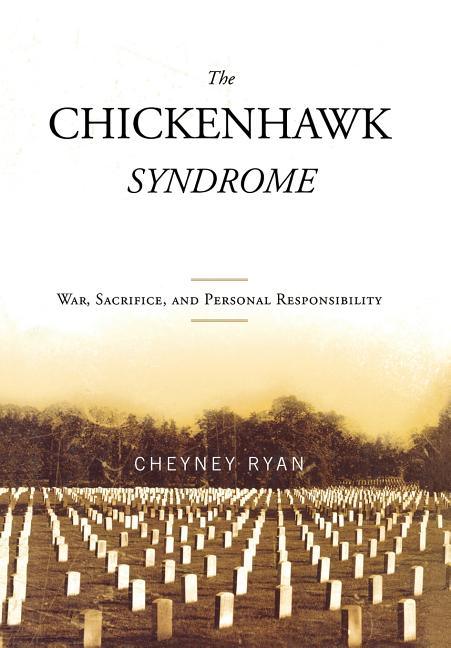Chickenhawk Syndrome: War, Sacrifice, and Personal Responsibility - stevensbooks