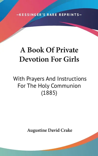 Book Of Private Devotion For Girls: With Prayers And Instructions For The Holy Communion (1885) - stevensbooks