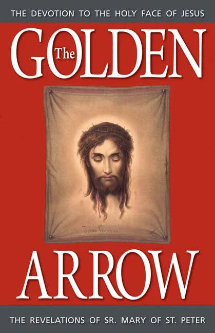 Golden Arrow: The Revelations of Sr. Mary of St. Peter - stevensbooks