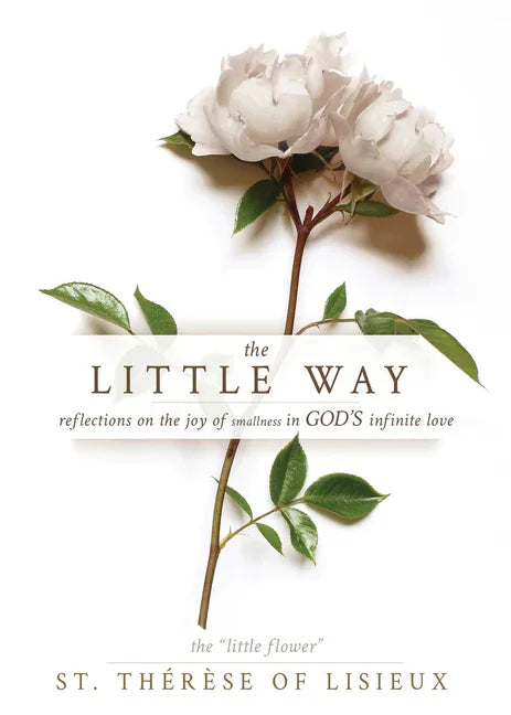 Little Way: Reflections on the Joy of Smallness in God's Infinite Love - stevensbooks