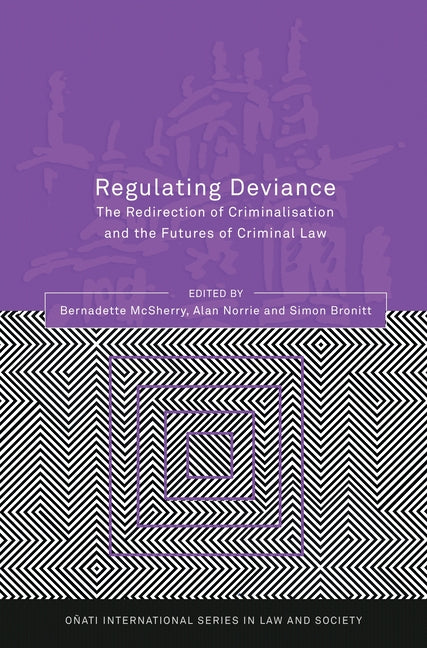 Regulating Deviance: The Redirection of Criminalisation and the Futures of Criminal Law - Ingram