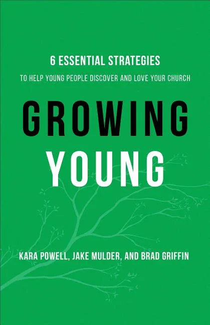 Growing Young: Six Essential Strategies to Help Young People Discover and Love Your Church - stevensbooks