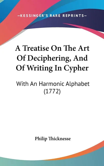Treatise On The Art Of Deciphering, And Of Writing In Cypher: With An Harmonic Alphabet (1772) - stevensbooks