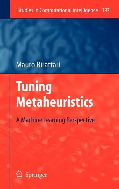 Tuning Metaheuristics: A Machine Learning Perspective (2005. 2nd Printing 2009) - stevensbooks