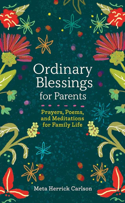 Ordinary Blessings for Parents: Prayers, Poems, and Meditations for Family Life - stevensbooks