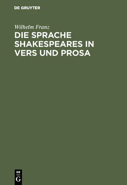 Sprache Shakespeares in Vers und Prosa (Unverand. Nachdruck Der 4. Uberarb. Und Wesentl. Erw. Auflage 1939. Reprint 2017) - stevensbooks