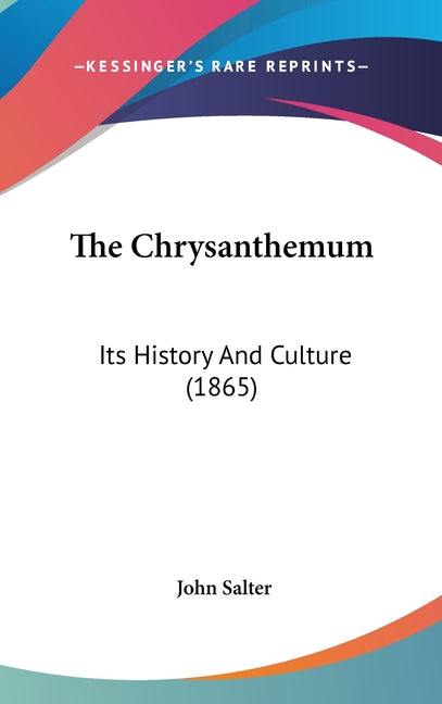 Chrysanthemum: Its History And Culture (1865) - Ingram