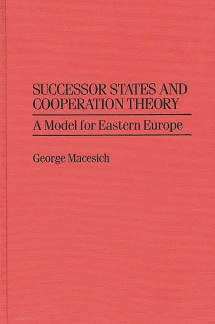 Successor States and Cooperation Theory: A Model for Eastern Europe - stevensbooks