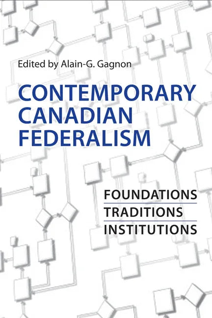 Contemporary Canadian Federalism: Foundations, Traditions, Institutions - stevensbooks