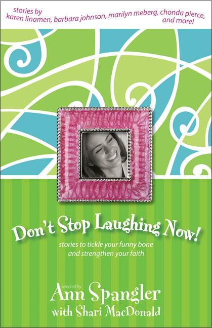 Don't Stop Laughing Now: Stories to Tickle Your Funny Bone and Strengthen Your Faith - stevensbooks