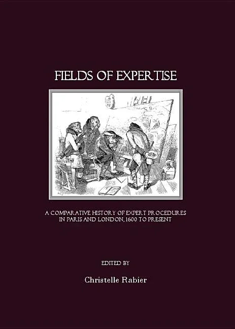 Fields of Expertise: A Comparative History of Expert Procedures in Paris and London, 1600 to Present - stevensbooks