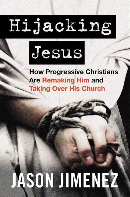 Hijacking Jesus: How Progressive Christians Are Remaking Him and Taking Over His Church - stevensbooks