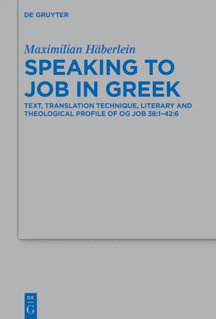 Speaking to Job in Greek: Text, Translation Technique, Literary and Theological Profile of Og Job 38:1-42:6 - stevensbooks