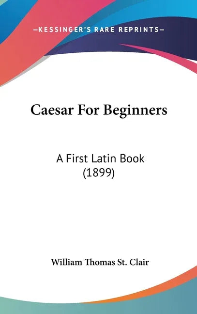 Caesar For Beginners: A First Latin Book (1899) - stevensbooks