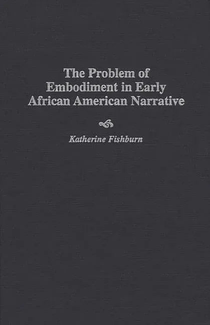 Problem of Embodiment in Early African American Narrative - stevensbooks