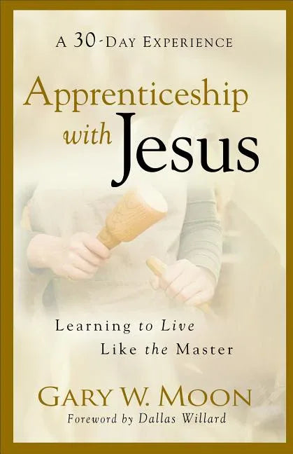Apprenticeship with Jesus: Learning to Live Like the Master - stevensbooks