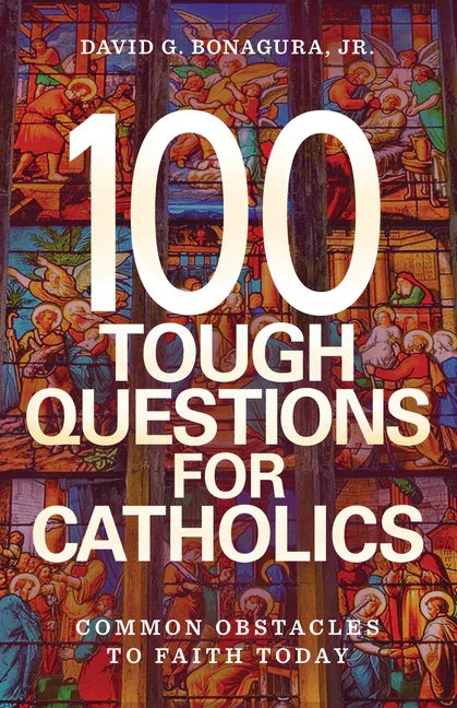 100 Tough Questions for Catholics: Common Obstacles to Faith Today - stevensbooks