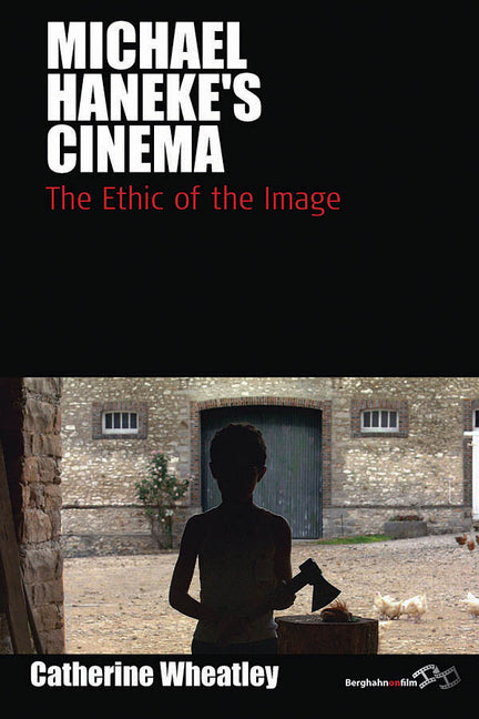 Michael Haneke's Cinema: The Ethic of the Image - Ingram