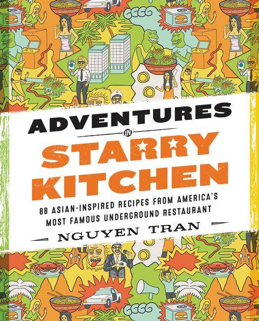 Adventures in Starry Kitchen: 88 Asian-Inspired Recipes from America's Most Famous Underground Restaurant - Ingram