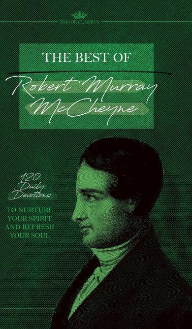 Best of Robert Murray McCheyne: 120 Daily Devotions to Nurture Your Spirit and Refresh Your Soul - stevensbooks