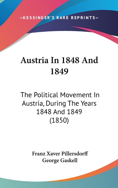 Austria In 1848 And 1849: The Political Movement In Austria, During The Years 1848 And 1849 (1850) - Ingram