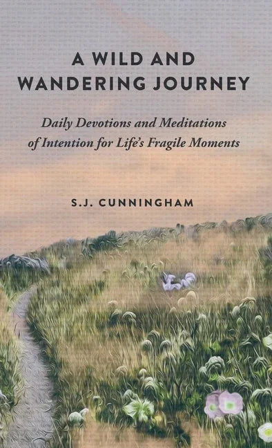 Wild and Wandering Journey: Daily Devotions and Meditations of Intention for Life's Fragile Moments - stevensbooks