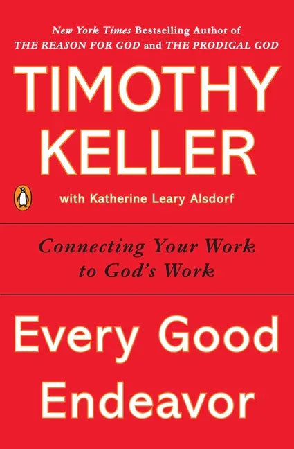 Every Good Endeavor: Connecting Your Work to God's Work - stevensbooks