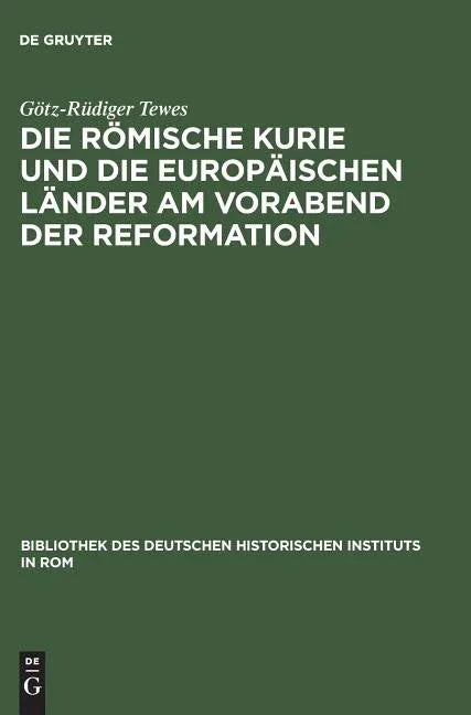 Die Römische Kurie Und Die Europäischen Länder Am Vorabend Der Reformation (Reprint 2014) - stevensbooks
