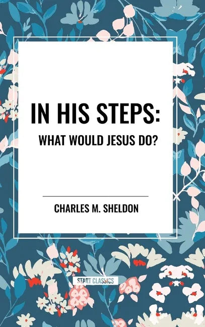 In His Steps: What Would Jesus Do? - stevensbooks