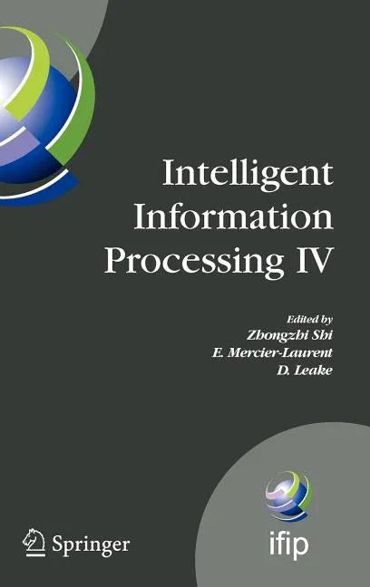 Intelligent Information Processing IV: 5th Ifip International Conference on Intelligent Information Processing, October 19-22, 2008, Beijing, China (2 - stevensbooks