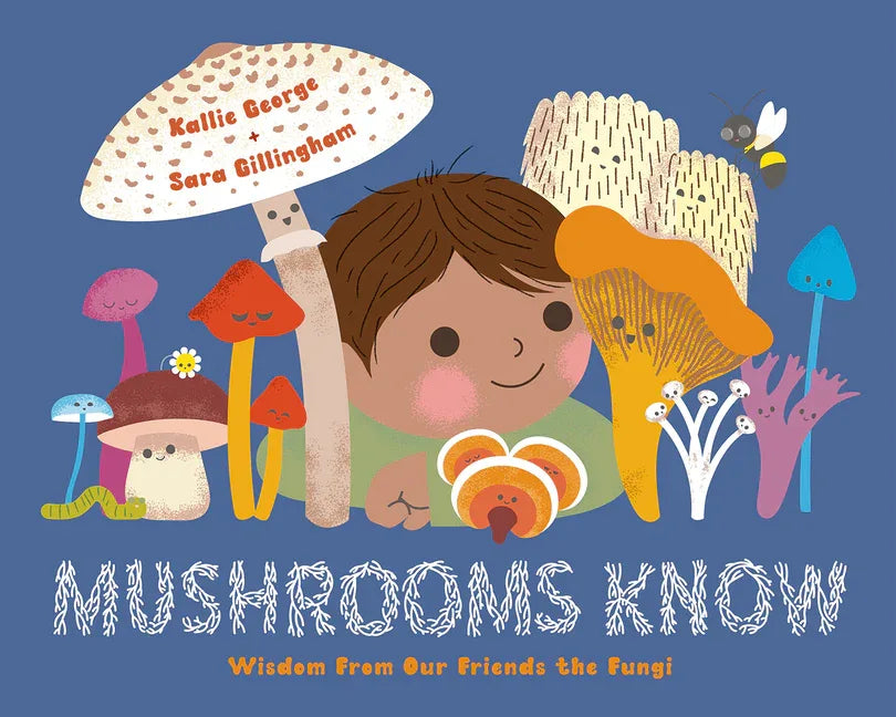Mushrooms Know: Wisdom from Our Friends the Fungi - stevensbooks
