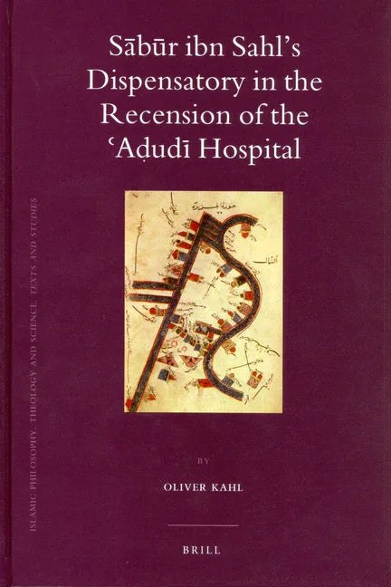 Sābūr Ibn Sahl's Dispensatory in the Recension of the ʿaḍudī Hospital - stevensbooks