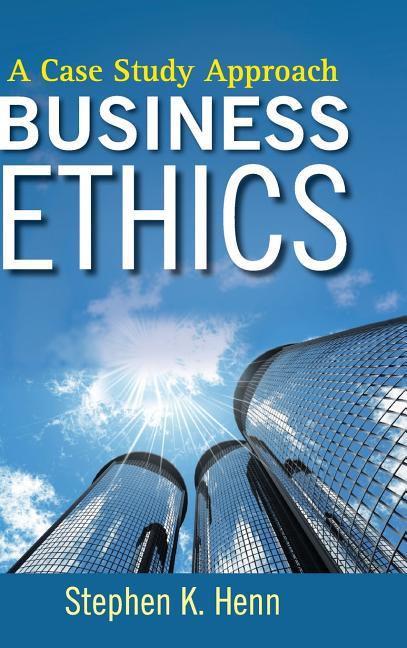 Business Ethics: A Case Study Approach - stevensbooks